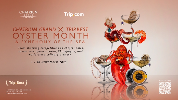 โรงแรมชาเทรียม แกรนด์ กรุงเทพฯ เฉลิมฉลองสุดยิ่งใหญ่ในงาน  “Chatrium Grand X Trip.best Oyster Month” 